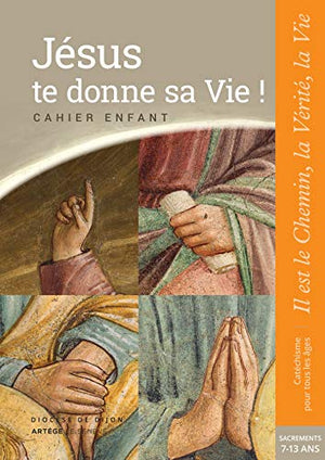 Jésus te donne sa Vie ! - préparation sacrements - Cahier enfant