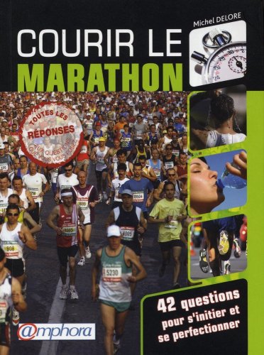 Courir le marathon - 42 questions pour s'initier et se perfectionner