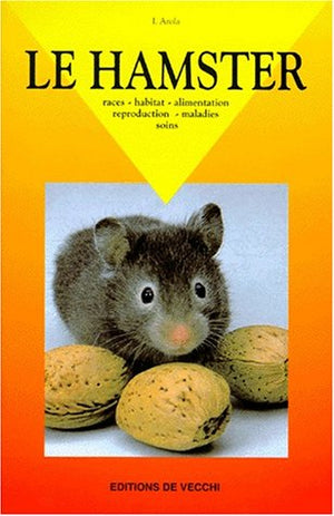 LE HAMSTER. Races - Habitat - Alimentation - Reproduction - Maladies - Soins