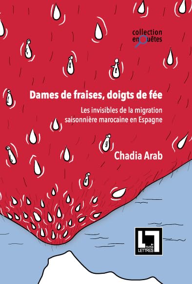 Dames de fraises, doigts de fée: Les invisibles de la migration saisonnière marocaine en Espagne