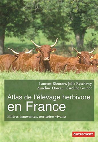 Atlas de l'élevage herbivore en France: Filières innovantes, territoires vivants