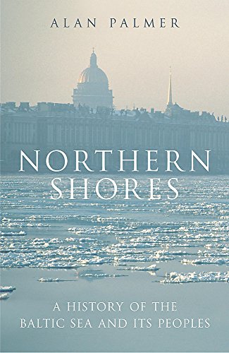 Northern Shores: A History of the Baltic Sea and its Peoples