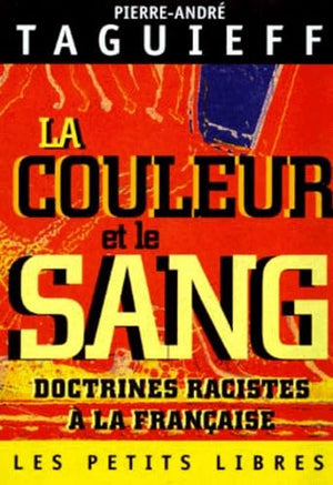 La Couleur Et Le Sang. Doctrines Racistes A La Francaise