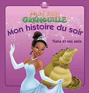 La princesse et la grenouille : Tiana et ses amis