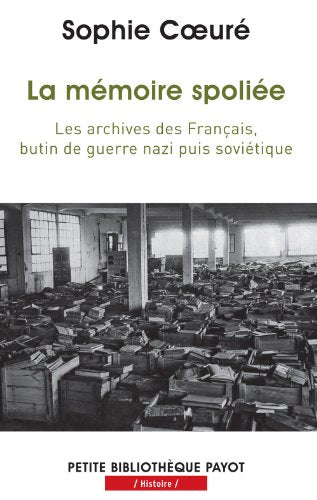 La mémoire spoliée: Les archives des Français, butin de guerre nazi puis soviétique