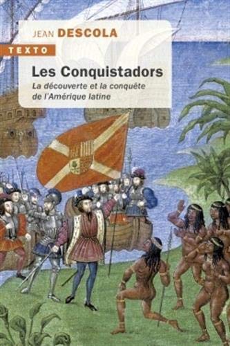 Les conquistadors: La découverte et la conquête de l'Amérique latine