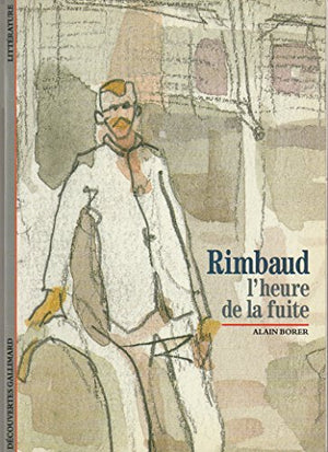 Rimbaud : L'Heure de la fuite