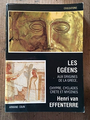 Les egeens / aux origines de la grece / chypre, cyclades, crete et mycenes