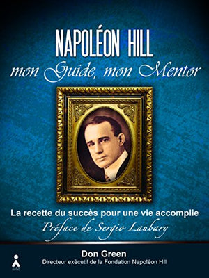 Napoléon Hill, mon guide, mon mentor