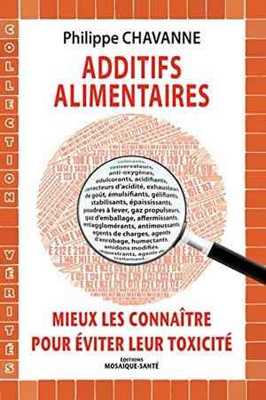 Additifs alimentaires, mieux les connaître pour éviter leur toxicité