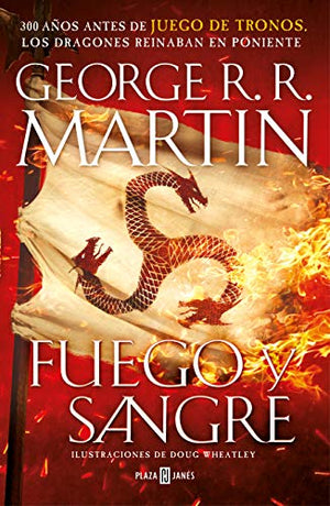 Fuego y Sangre (Canción de hielo y fuego): 300 años antes de Juego de Tronos. (Dinastía Targaryen: La Casa del Dragón)