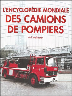 L'encyclopédie mondiale des camions de pompiers