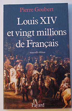 Louis XIV et vingt millions de Français