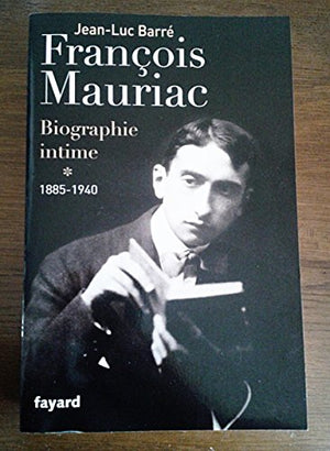 François Mauriac: biographie intime, 1885-1940