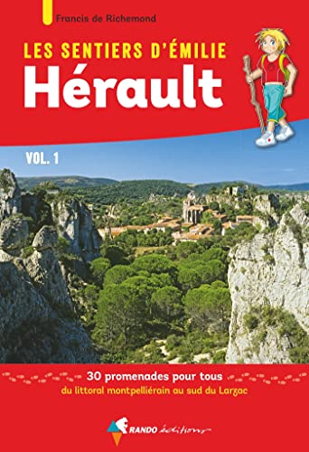 Les Sentiers d'Emilie dans l'Hérault Vol.1: 30 balades, du littoral montpelliérain au sud du Larzac