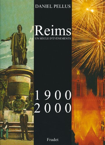 Reims 1900-2000 un siecle d'evenements: UN SIECLE D'ÉVÉNEMENTS