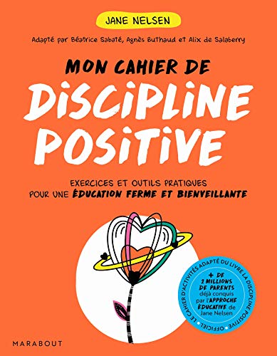 Mon cahier de discipline positive: Les 7 fondamentaux pour des enfants équilibrés et bien dans leur tête