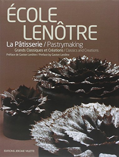 Ecole Lenôtre : La pâtisserie - Grands Classiques et Créations, édition bilingue français-anglais