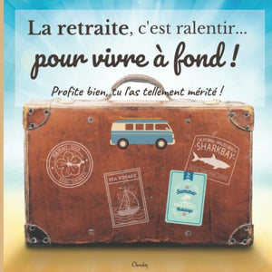 La retraite, c'est ralentir pour vivre à fond: Livre d'Or départ à la retraite - 21,59 x 21,59 cm (8,5 x 8,5 po), 100 pages crèmes - Livre d'or ... départ - Livre d'or retraite avec une valise