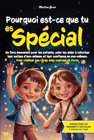 Pourquoi est-ce que tu es spécial: un livre émouvant pour les enfants, pour les aider à valoriser leur estime d'eux-mêmes et leur confiance en eux-mêmes. Pour réaliser ses rêves avec courage et force