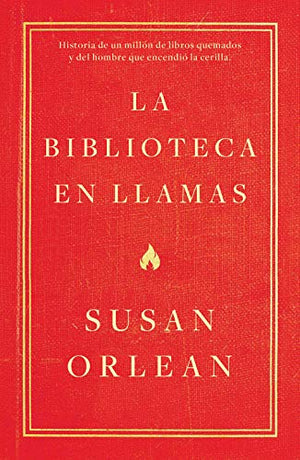 La biblioteca en llamas: Historia de un millón de libros quemados y del hombre que encendió la cerilla (temas de hoy)