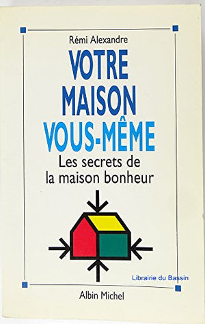 Votre maison vous-même: Les secrets de la maison bonheur