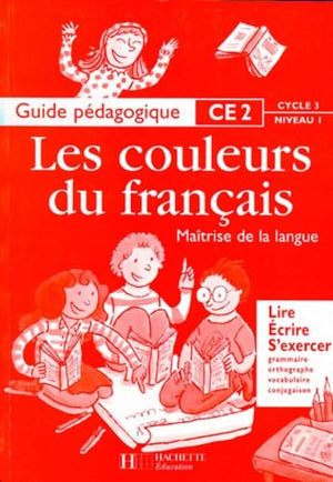 Les couleurs du français : guide pédagogique CE2, cycle 3, niveau 1