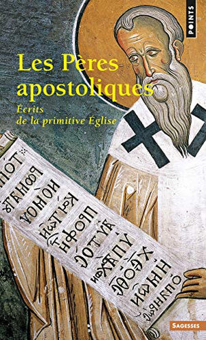 Les Pères apostoliques. Ecrits de la primitive Eglise