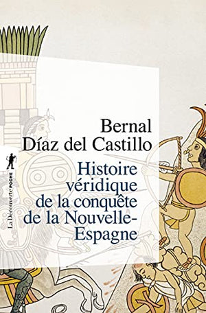 Histoire véridique de la conquête de la Nouvelle-Espagne