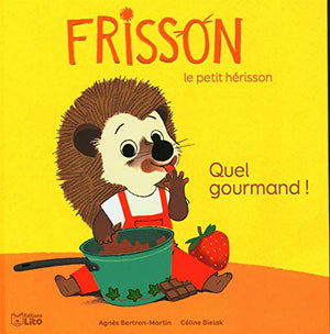 Frisson le petit hérisson: Quel gourmand !