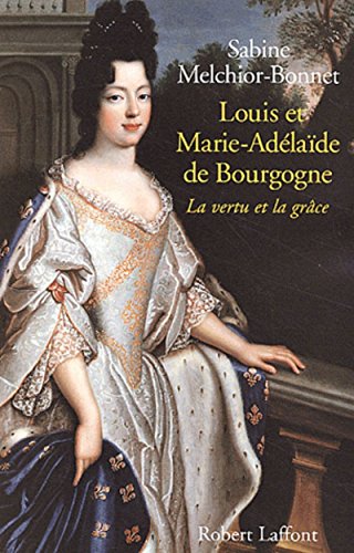Louis et Marie-Adélaïde de Bourgogne : La vertu et la grâce