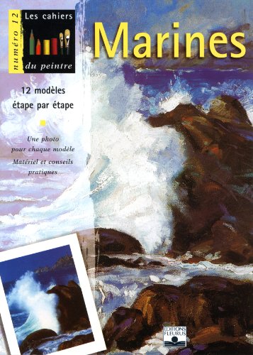 Les Cahiers Du Peintre Numero 12 : Marines. 12 Modeles Etape Par Etape, 1ere Edition