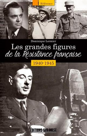 Les grandes figures de la Résistance (1940-1945)