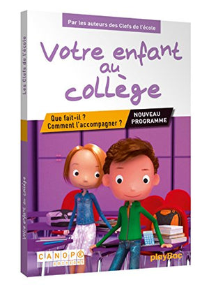 Votre enfant au collège - Que fait-il ? Comment l'accompagner ?