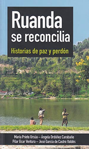 Ruanda Se Reconcilia. Historias De Paz y Perdon: Historias de paz y perdón: 14 (Testimonios)