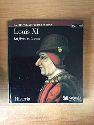 Louis XI, la force et la ruse (1423-1483)