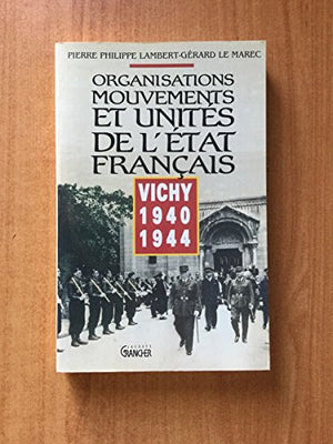 Organisation Mouvements et Unités de l'Etat français: Vichy 1940 1944