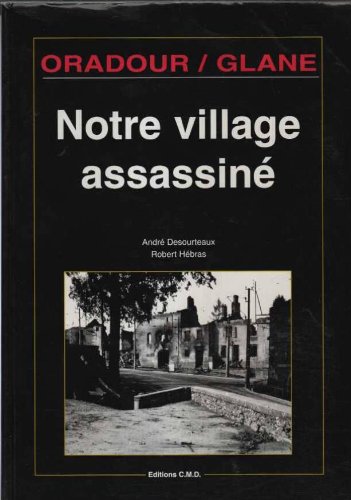 Oradour/Glane, notre village assassiné