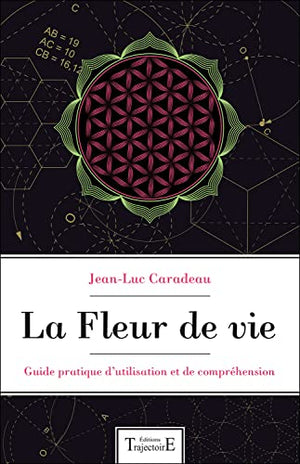 La fleur de vie - Guide pratique d'utilisation et de compréhension