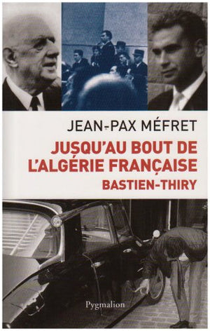 Jusqu'au bout de l'Algérie française : Bastien-Thiry