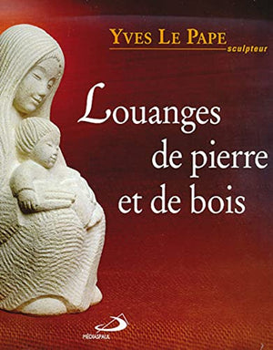 LOUANGES DE PIERRE ET DE BOIS