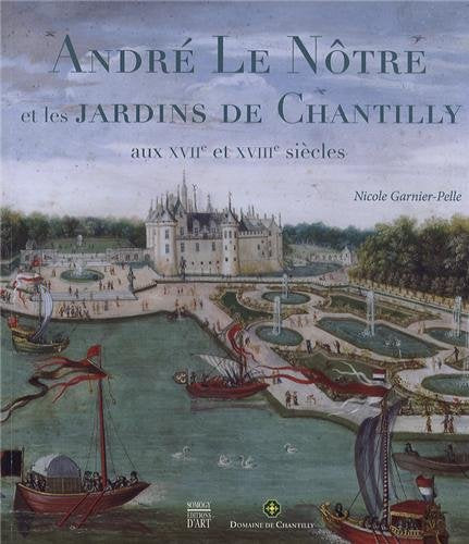 André Le Nôtre les arts des jardins à Chantilly