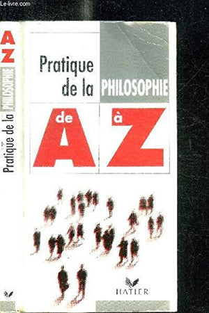 La pratique de la philosophie de A à Z