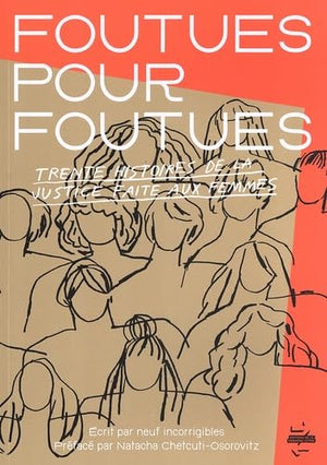 Foutues pour foutues: Trente histoires de la justice faite aux femmes