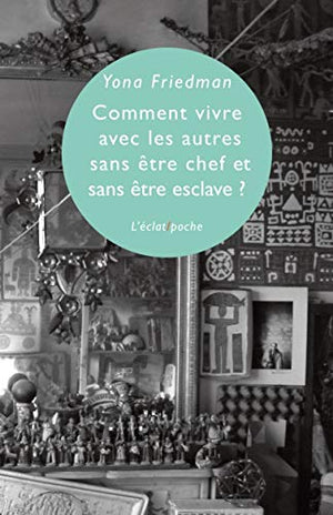 Comment vivre avec les autres sans être chef et sans être esclave ?