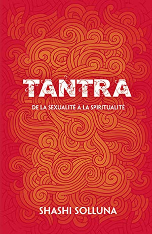 Tantra - De la sexualité à la spiritualité