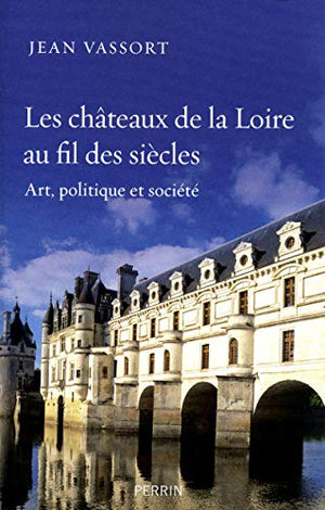 Les châteaux de la Loire au fil des siècles