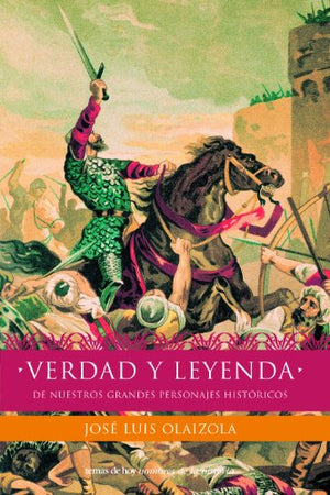 Verdad y leyenda de nuestros personajes históricos (Nombres de la Historia)