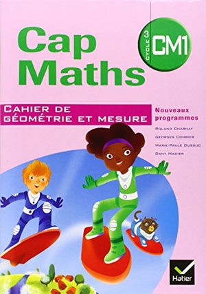 Cap maths CM1 - Cahier de géométrie et mesure