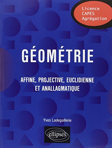 Géométrie Affine, Projective, Euclidienne et Anallagmatique